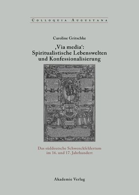 Caroline Gritschke - , Via Media': Spiritualistische Lebenswelten Und Konfessionalisierung, Inbunden