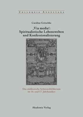 , Via Media': Spiritualistische Lebenswelten Und Konfessionalisierung 1