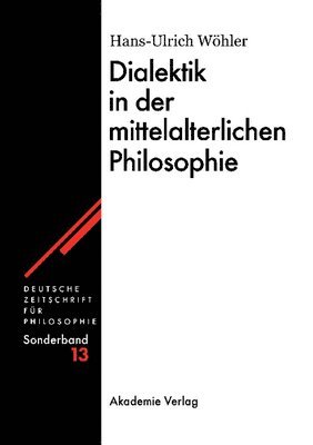 Hans-U Wöhler - Dialektik in der mittelalterlichen Philosophie, Inbunden