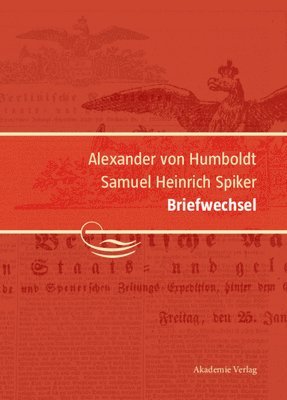 Ingo Schwarz - Alexander von Humboldt / Samuel Heinrich Spiker, Briefwechsel, Inbunden