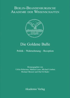 Ulrike Hohensee, Mathias Lawo - Die Goldene Bulle: Politik - Wahrnehmung - Rezeption, Inbunden