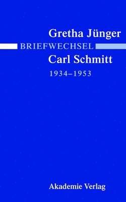 Ingeborg Villinger, Alexander Jaser - Briefwechsel Gretha Jünger Und Carl Schmitt 1934-1953, Inbunden