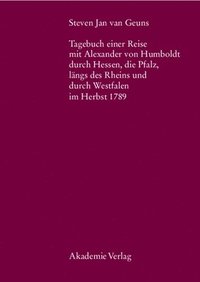 bokomslag Steven Jan Van Geuns. Tagebuch Einer Reise Mit Alexander Von Humboldt Durch Hessen, Die Pfalz, Lngs Des Rheins Und Durch Westfalen Im Herbst 1789