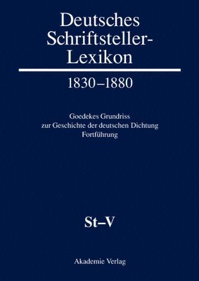 Deutsches Schriftsteller-Lexikon 1830-1880. Goedekes Grundriss zur Geschichte der deutschen Dichtung - Fortfhrung, BAND VIII.1, St-V 1