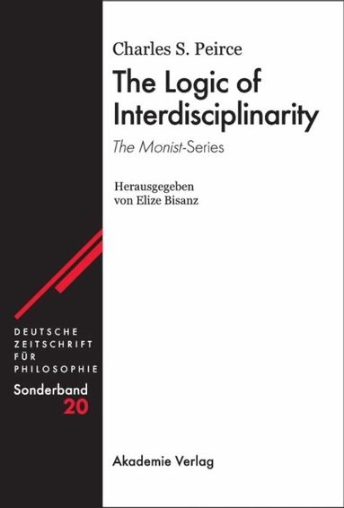 Charles S. Peirce - Logic of Interdisciplinarity. 'The Monist'-Series, Inbunden