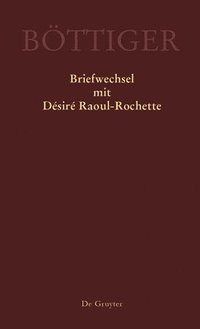 bokomslag Karl August Bttiger  Briefwechsel mit Dsir Raoul-Rochette