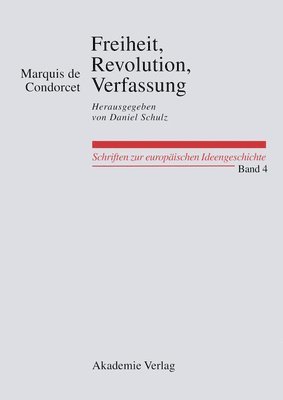 Marquis De Condorcet, Daniel Schulz - Freiheit, Revolution, Verfassung. Kleine Politische Schriften, Inbunden