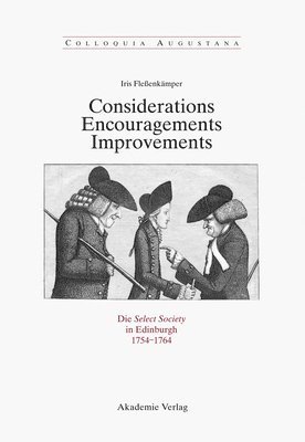 Iris Fleßenkämper - Considerations - Encouragements - Improvements. Die Select Society in Edinburgh 1754-1764, Inbunden