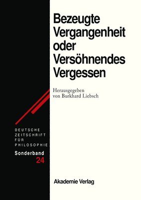 Burkhard Liebsch - Bezeugte Vergangenheit Oder Versöhnendes Vergessen, Inbunden