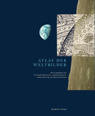 Christoph Markschies, Ingeborg Reichle, Jochen Brüning, Peter Deuflhard - Atlas der Weltbilder, Inbunden