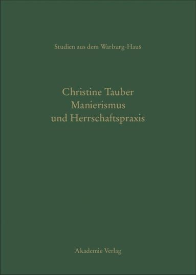 Christine Tauber - Manierismus und Herrschaftspraxis, Inbunden
