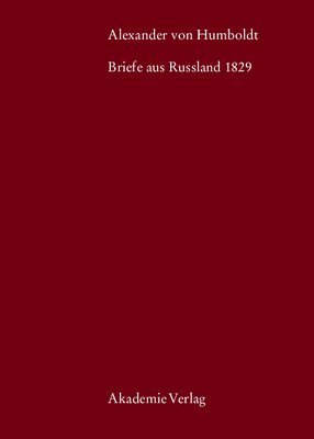Eberhard Knobloch, Ingo Schwarz, Christian Suckow - Alexander von Humboldt, Briefe aus Russland 1829, Inbunden
