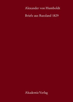 Alexander von Humboldt, Briefe aus Russland 1829 1