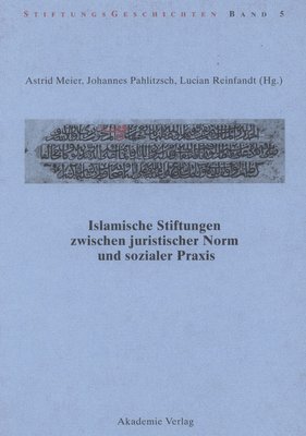 Islamische Stiftungen Zwischen Juristischer Norm Und Sozialer PRAXIS
