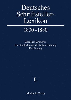 bokomslag Deutsches Schriftsteller-Lexikon 1830-1880. Goedekes Grundriss zur Geschichte der deutschen Dichtung - Fortführung, BAND V.1, L