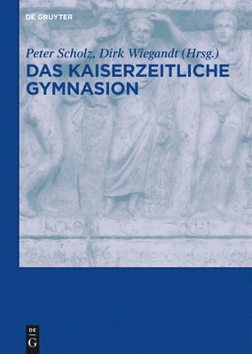 Peter Scholz, Dirk Wiegandt - Das Kaiserzeitliche Gymnasion, Inbunden