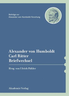 Ulrich Päßler - Alexander von Humboldt / Carl Ritter, Briefwechsel, Inbunden