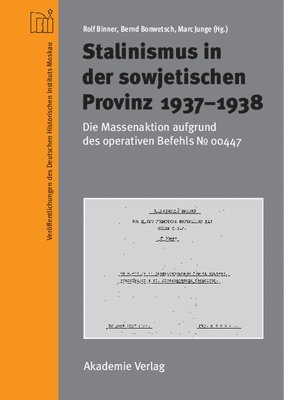 Rolf Binner, Bernd Bonwetsch, Marc Junge - Stalinismus in der sowjetischen Provinz 1937-1938, Inbunden