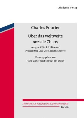 Charles Fourier, Hans-Christoph Schmidt Am Busch - Über das weltweite soziale Chaos, Inbunden