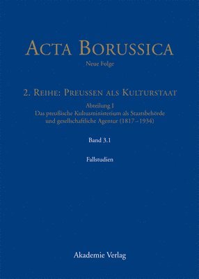 bokomslag Acta Borussica - Neue Folge, Band 3.1, Kulturstaat und Bürgergesellschaft im Spiegel der Tätigkeit des preußischen Kultusministeriums - Fallstudien