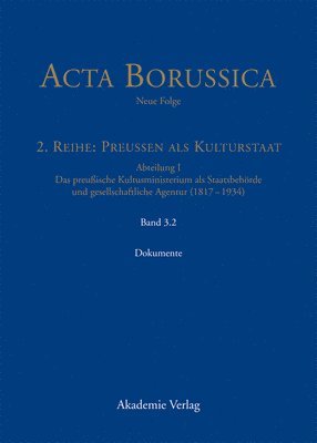 Acta Borussica - Neue Folge, Band 3.2, Kulturstaat und Bürgergesellschaft im Spiegel der Tätigkeit des preußischen Kultusministeriums - Dokumente 1