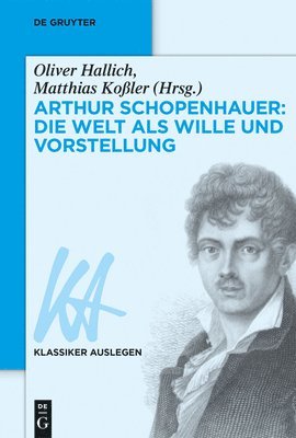 Oliver Hallich, Matthias Koßler - Arthur Schopenhauer: Die Welt als Wille und Vorstellung, Inbunden