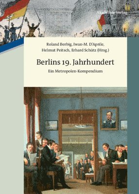 Roland Berbig, Iwan-M D´aprile - Berlins 19. Jahrhundert: Ein Metropolen-Kompendium, Inbunden