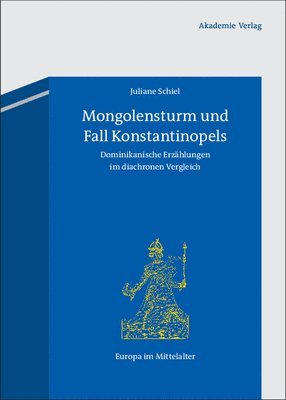 Juliane Schiel - Mongolensturm und Fall Konstantinopels, Inbunden