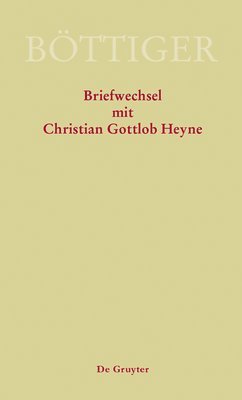Karl August Böttiger – Briefwechsel mit Christian Gottlob Heyne