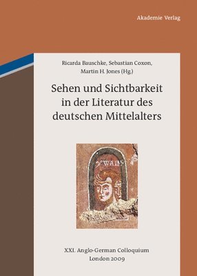 Ricarda Bauschke, Sebastian Coxon, Martin H Jones, Martin H. Jones - Sehen und Sichtbarkeit in der Literatur des deutschen Mittelalters, Inbunden