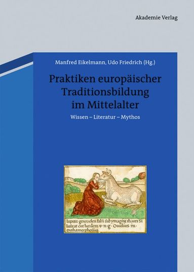 Manfred Eikelmann, Udo Friedrich - Praktiken europäischer Traditionsbildung im Mittelalter, Inbunden