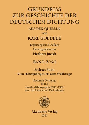 Karl Goedeke, Herbert Jacob - Sechstes Buch: Vom Siebenjährigen Bis Zum Weltkriege: Nationale Dichtung. Goethe-Bibliographie 1912-1950 Von Carl Diesch Und Paul Schlager, Inbunden