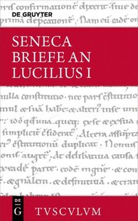 bokomslag Lucius Annaeus Seneca: Epistulae Morales Ad Lucilium / Briefe an Lucilius. Band I
