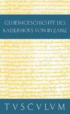Anekdota: Geheimgeschichte Des Kaiserhofs Von Byzanz. Griechisch - Deutsch 1