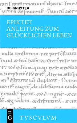Anleitung Zum Glücklichen Leben / Encheiridion: Griechisch - Deutsch 1