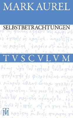 Marc Aurel, Rainer Nickel - Selbstbetrachtungen: Griechisch - Deutsch, Inbunden