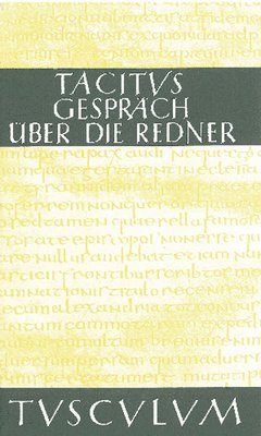 Tacitus, Hans Volkmer - Das Gespräch Über Die Redner / Dialogus de Oratoribus: Lateinisch - Deutsch, Inbunden