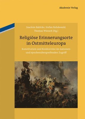 Joachim Bahlcke, Stefan Rohdewald, Thomas Wünsch - Religiöse Erinnerungsorte in Ostmitteleuropa, Inbunden