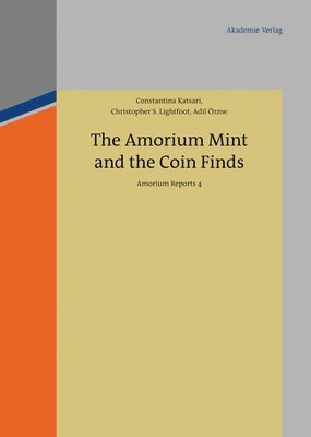Constantina Katsari, Christopher S Lightfoot, Adil Özme, Christopher S. Lightfoot - Amorium Mint and the Coin Finds, Inbunden