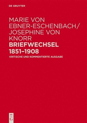 Ulrike Tanzer, Irene Fußl - Marie Von Ebner-Eschenbach / Josephine Von Knorr. Briefwechsel 1851-1908: Kritische Und Kommentierte Ausgabe, Inbunden