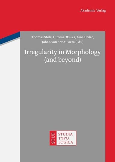 Thomas Stolz, Hitomi Otsuka, Aina Urdze, Johan van der Auwera - Irregularity in Morphology (and beyond), Inbunden