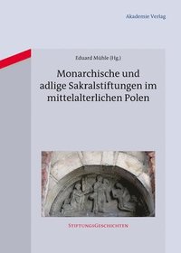 bokomslag Monarchische und adlige Sakralstiftungen im mittelalterlichen Polen