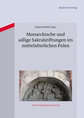 Monarchische und adlige Sakralstiftungen im mittelalterlichen Polen 1