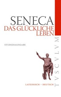 bokomslag Das Glückliche Leben / de Vita Beata: Lateinisch - Deutsch