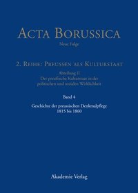 bokomslag Acta Borussica - Neue Folge, Band 4, Geschichte der preussischen Denkmalpflege 1815 bis 1860