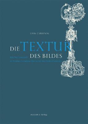 Livia Cárdenas - Die Textur Des Bildes: Das Heiltumsbuch Im Kontext Religiöser Medialität Des Spätmittelalters, Inbunden