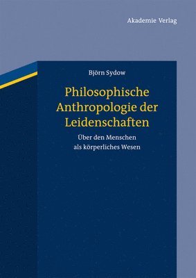 Philosophische Anthropologie der Leidenschaften 1