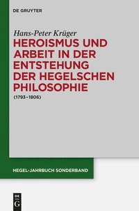 bokomslag Heroismus und Arbeit in der Entstehung der Hegelschen Philosophie