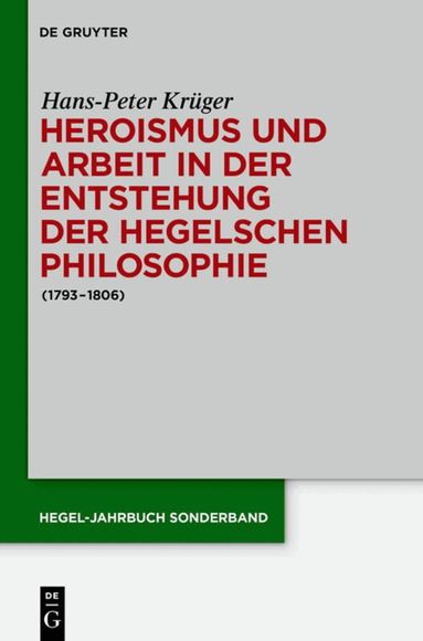 Hans-Peter Krüger - Heroismus und Arbeit in der Entstehung der Hegelschen Philosophie, Inbunden