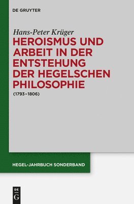 Heroismus und Arbeit in der Entstehung der Hegelschen Philosophie 1